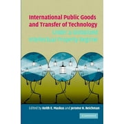 International Public Goods and Transfer of Technology Under a Globalized Intellectual Property Regime (Paperback)