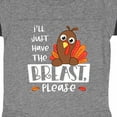 thumbnail image 3 of Inktastic I'll Just Have the Breast, Please Cute Turkey Boys or Girls Baby Bodysuit, 3 of 4