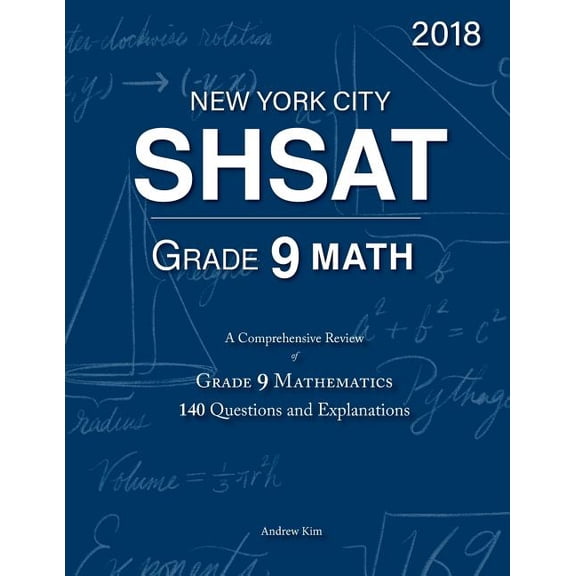 SHSAT Grade 9 Math: 9th Grade Mathematics; 140 Questions and Explanations, (Paperback)