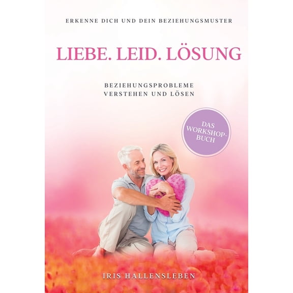 Liebe . Leid . Lösung: Beziehungsprobleme verstehen und lösen (Paperback)