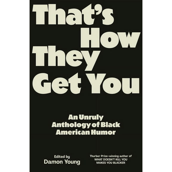 That's How They Get You: An Unruly Anthology of Black American Humor, (Hardcover)