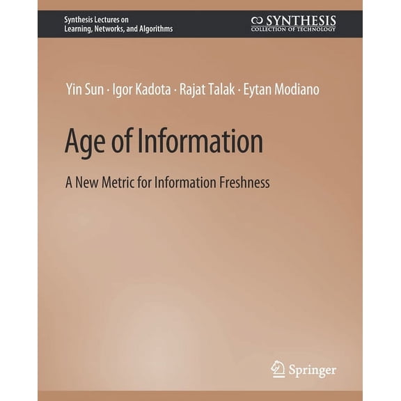 Synthesis Lectures on Learning, Networks Age of Information: A New Metric for Information Freshness, (Paperback)