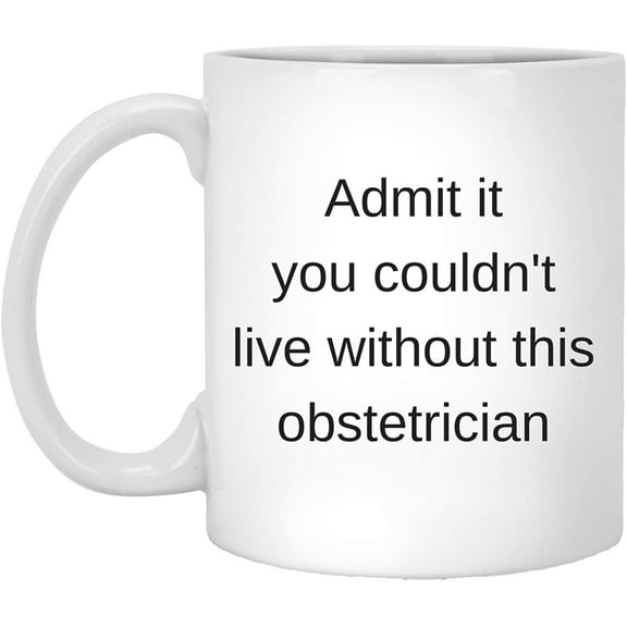 Funny Obstetrician Admit Coffee Mug Gifts Ideas White Cup 11 Oz Christmas 2022 Gifts