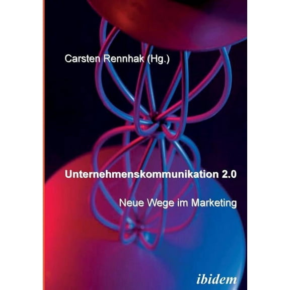 Unternehmenskommunikation 2.0 - Neue Wege im Marketing. (Paperback)