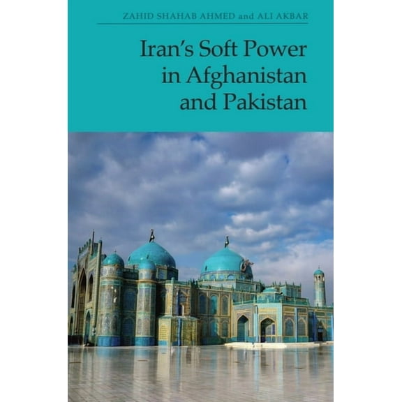 Iran's Soft Power in Afghanistan and Pakistan, (Paperback)