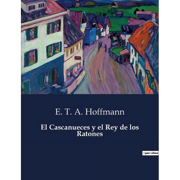 El Cascanueces y el Rey de los Ratones -- E. T. a. Hoffmann
