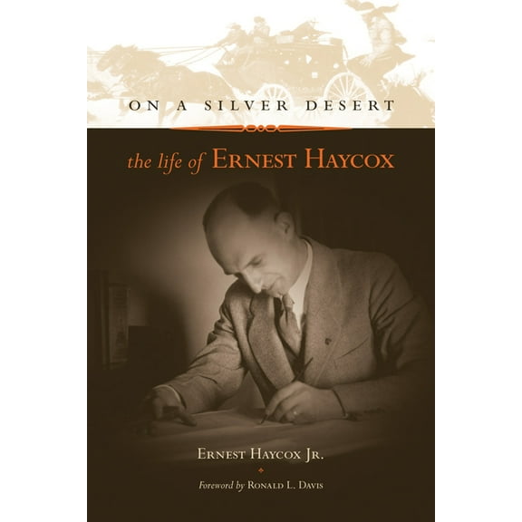 On a Silver Desert: The Life of Ernest Haycox, (Paperback)