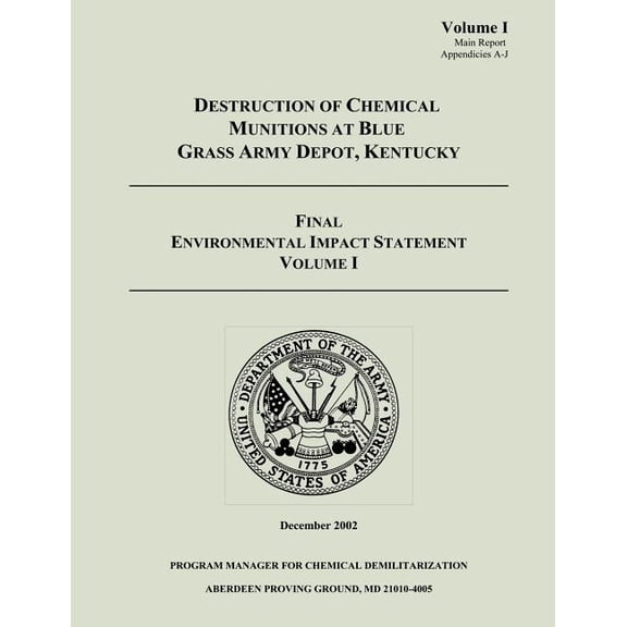 Destruction of Chemical Munitions at Blue Grass Army Depot, Kentucky - Final Environmental Impact Statement, Volume I (Main Report, Appendicies A-J) (Paperback)