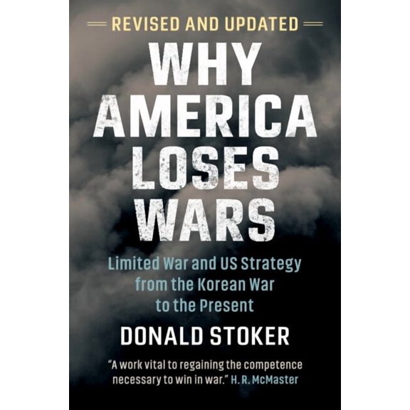 Why America Loses Wars: Limited War and Us Strategy from the Korean War to the Present, (Paperback)