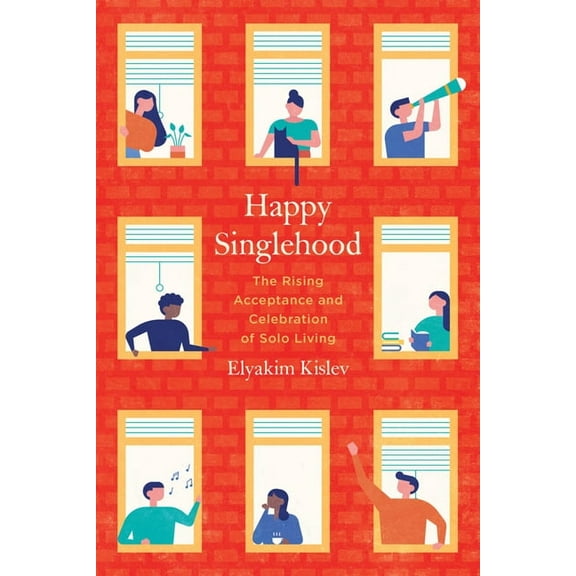 Happy Singlehood: The Rising Acceptance and Celebration of Solo Living, (Paperback)