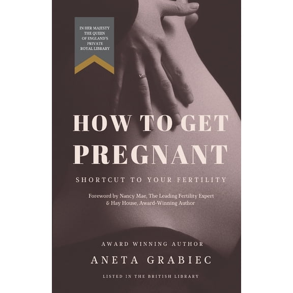 How To Get Pregnant: Shortcut To Your Fertility, (Paperback)