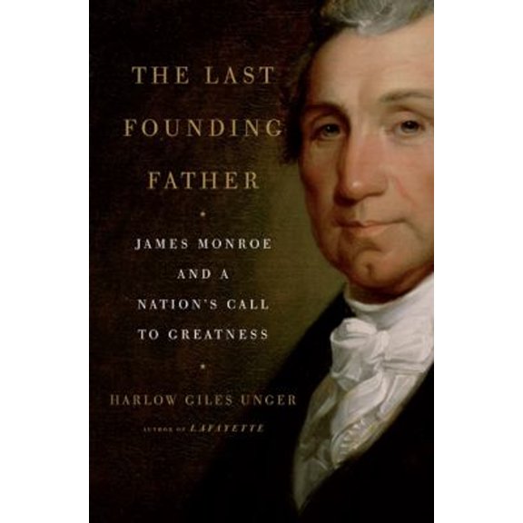 Pre-Owned The Last Founding Father: James Monroe and a Nation's Call to Greatness, 9780306818080, 0306818086, Hardcover,