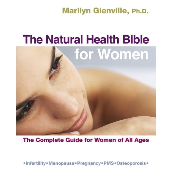 The Natural Health Bible for Women: The Complete Guide for Women of All Ages (Paperback) by Dr. Marilyn Glenville