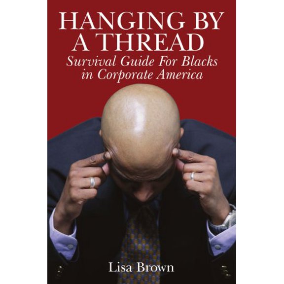 Pre-Owned Hanging by a Thread: Survival Guide for Blacks in Corporate America, 9781434326935, 1434326934, Paperback, 2nd edition