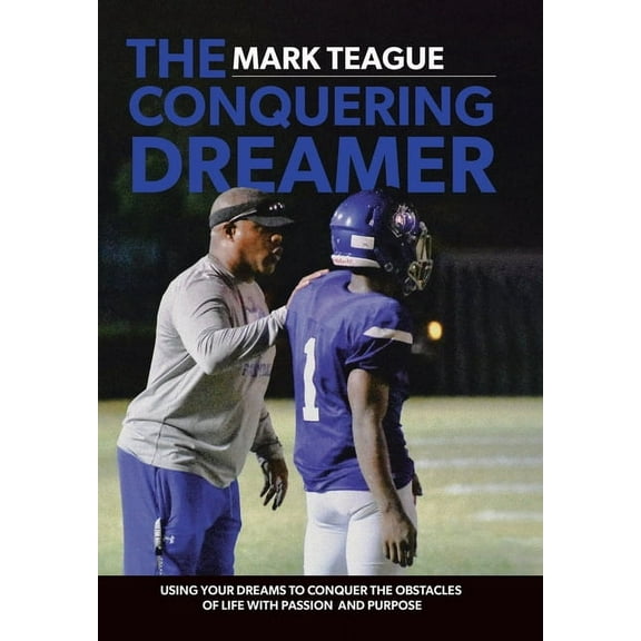 The Conquering Dreamer: Using Your Dreams to Conquer the Obstacles of Life With Passion and Purpose, (Hardcover)