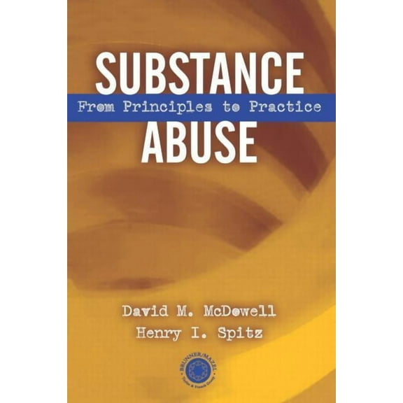 Substance Abuse: From Princeples to Practice, (Paperback)