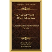 The Animal World Of Albert Schweitzer : Jungle Insights Into Reverence For Life (Hardcover)