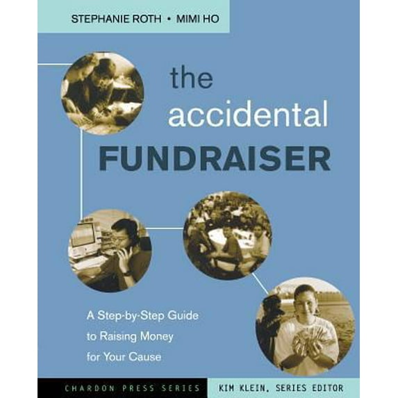 Pre-Owned The Accidental Fundraiser: A Step-By-Step Guide to Raising Money for Your Cause (Paperback) by Stephanie Roth, Mimi Ho, Kim Klein