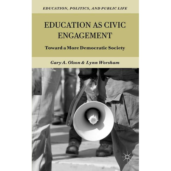 Education, Politics and Public Life Education as Civic Engagement: Toward a More Democratic Society, (Hardcover)