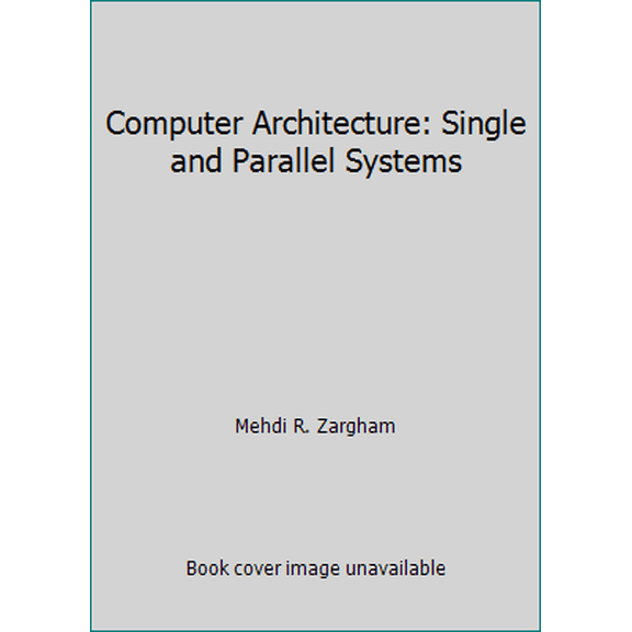 Pre-Owned Computer Architecture: Single and Parallel Systems (Hardcover) 0130106615 9780130106612