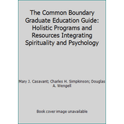 The Common Boundary Graduate Education Guide: Holistic Programs and Resources Integrating Spirituality and Psychology, Used [Paperback]