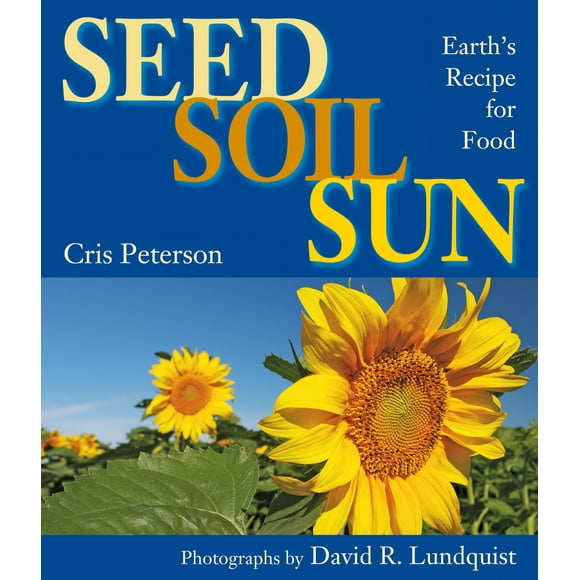 Pre-Owned Seed, Soil, Sun: Earth's Recipe for Food (Hardcover) 1590787137 9781590787137