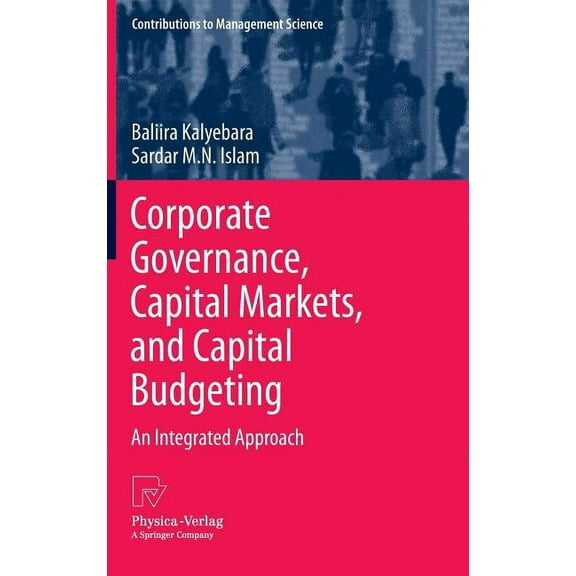 Contributions to Management Science Corporate Governance, Capital Markets, and Capital Budgeting: An Integrated Approach, (Hardcover)