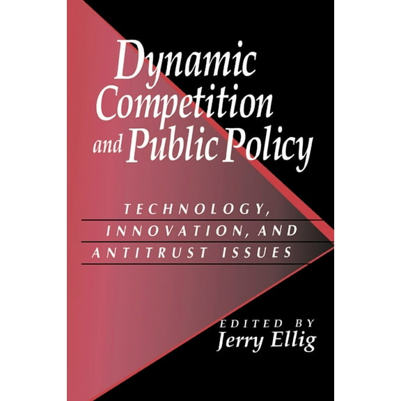 Dynamic Competition and Public Policy: Technology, Innovation, and Antitrust Issues, (Hardcover)