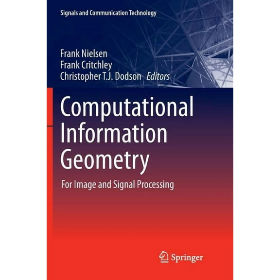 Signals and Communication Technology Computational Information Geometry: For Image and Signal Processing, (Paperback)