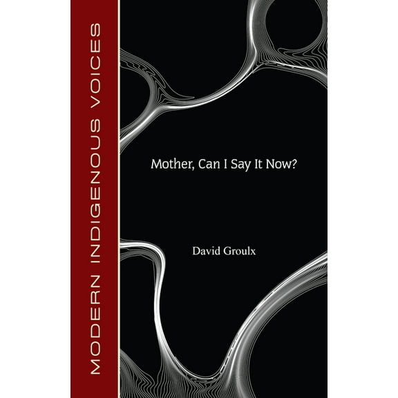 Modern Indigenous Voices Mother, Can I Say It Now?, (Paperback)