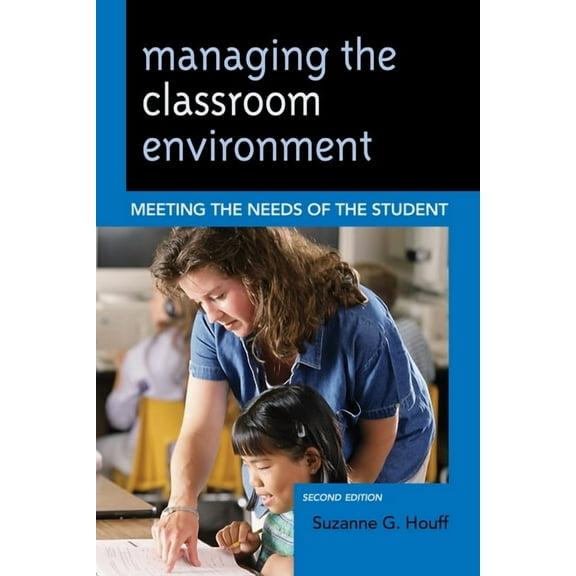 Managing the Classroom Environment: Meeting the Needs of the Student, (Paperback)