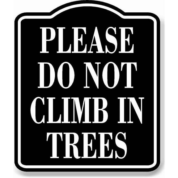 Please Do Not Climb In Trees BLACK Aluminum Composite Sign, 8.5"x10"