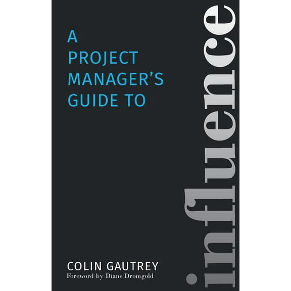 A Project Manager's Guide to Influence, (Paperback)