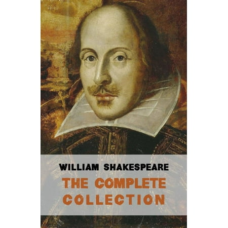 The Complete Works of William Shakespeare (37 plays, 160 sonnets and 5 Poetry Books With Active Table of Contents) - (William Shakespeare Best Plays)