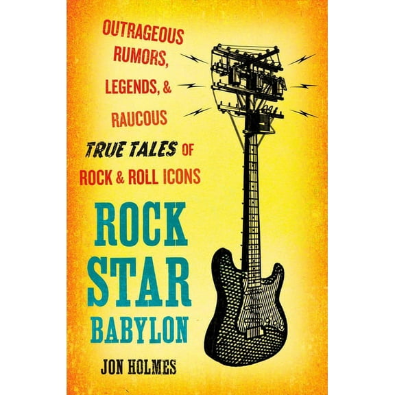 Rock Star Babylon: Outrageous Rumors, Legends, and Raucous True Tales of Rock and Roll Icons, (Paperback)