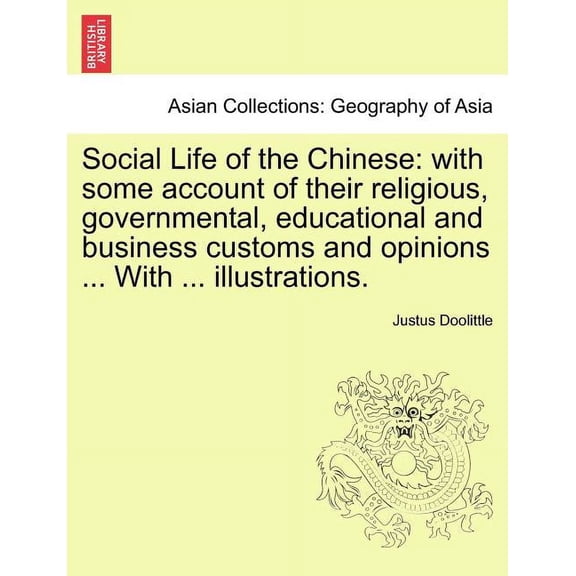Social Life of the Chinese: with some account of their religious, governmental, educational and business customs and opinions ... With ... illustrations. (Paperback)