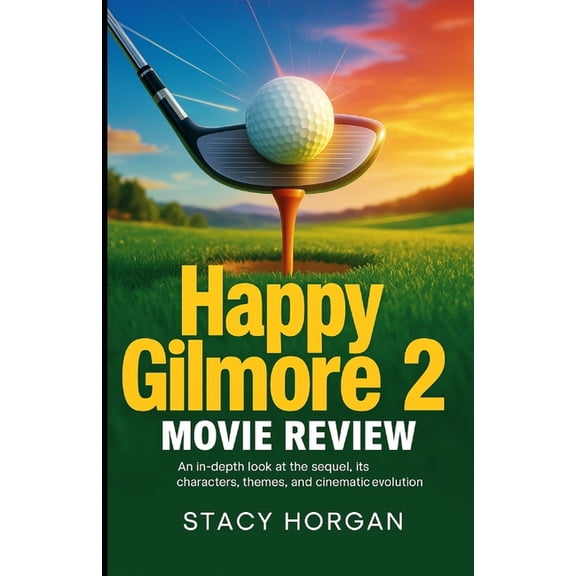 Happy Gilmore 2 - Movie Review: An In-Depth Look at the Sequel, Its Characters, Themes, and Cinematic Evolution, (Paperback)