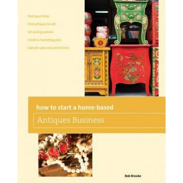 How to Start a Home-based Antiques Business (Home-Based Business Series)