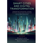 Smart Cities and Digital Transformation: Empowering Communities, Limitless Innovation, Sustainable Development and the Next Generation (Hardcover)