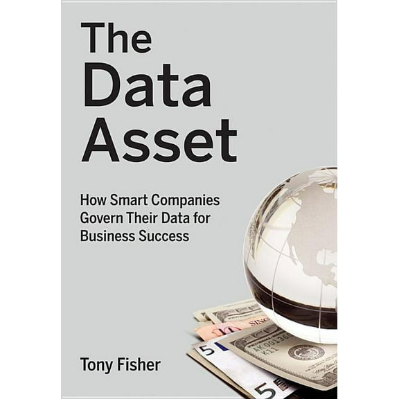 Wiley and SAS Business The Data Asset: How Smart Companies Govern Their Data for Business Success, Book 24, (Hardcover)