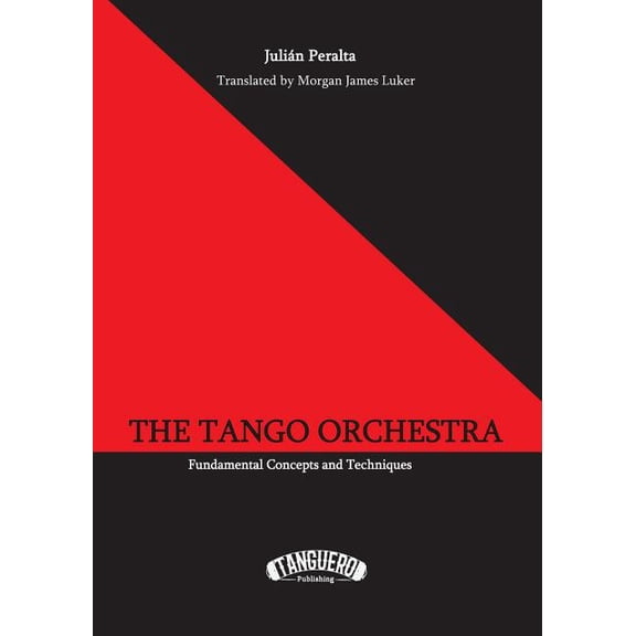 The Tango Orchestra: Fundamental Concepts and Techniques, (Paperback)