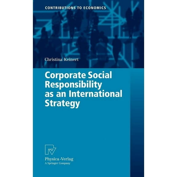Contributions to Economics: Corporate Social Responsibility as an International Strategy (Hardcover)