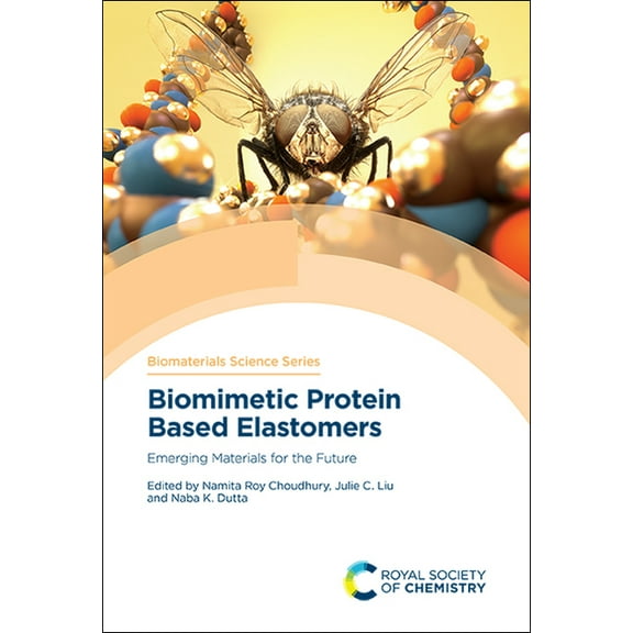 Biomaterials Science Biomimetic Protein Based Elastomers: Emerging Materials for the Future, Book 10, (Hardcover)