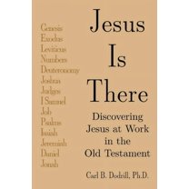 Jesus Is There: Discovering Jesus at Work in the Old Testament (Paperback)