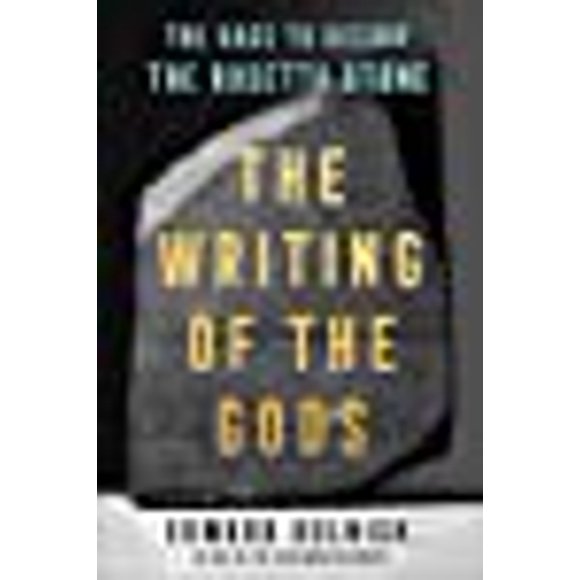 The Writing of the Gods: The Race to Decode the Rosetta Stone