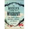 Modern Witchcraft Magic, Spells, Rituals: The Modern Guide to Witchcraft : Your Complete Guide to Witches, Covens, and Spells (Hardcover)