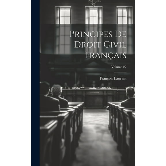 Principes De Droit Civil Français; Volume 22 (Hardcover)