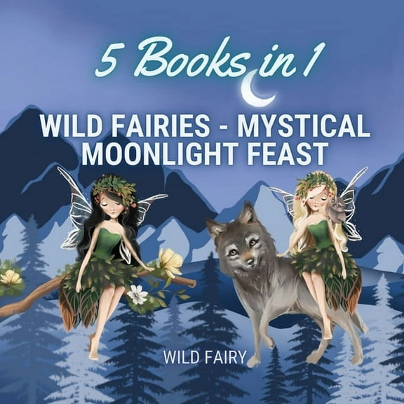 Wild Fairies - Mystical Moonlight Feast: 5 Books in 1, (Paperback)