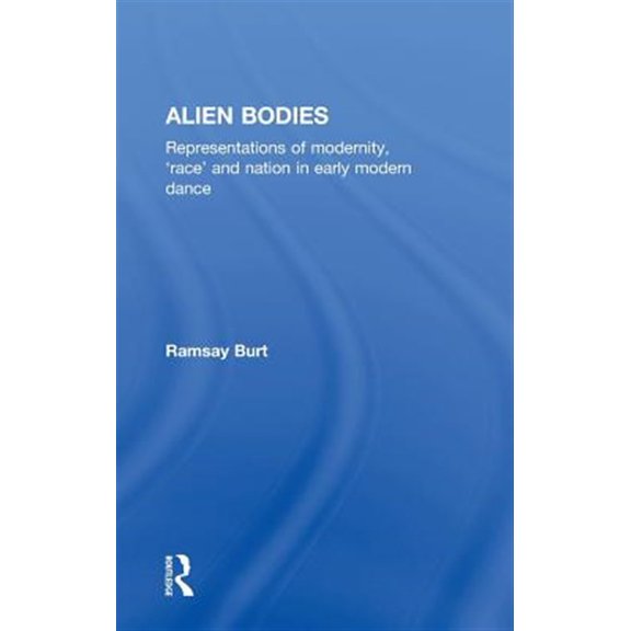 Pre-Owned Alien Bodies: Representations of Modernity, 'Race' and Nation in Early Modern Dance, (Hardcover)
