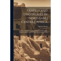 Travels and Discoveries in North and Central Africa: Including Accounts of Tripoli, the Sahara, the Remarkable Kingdom o, (Paperback)